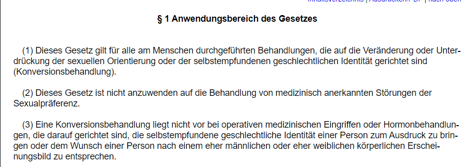 Gute Konversion/schlechte Konversion Das Gesetz zum Schutz vor Konversionsbehandlungen schützt Schwule und Lesben vor psychologischen Versuchen, ihre Sexualität zu ändern. Chirurgische und medikamentöse Eingriffe zur Änderung des biologischen Geschlechts sind hingegen