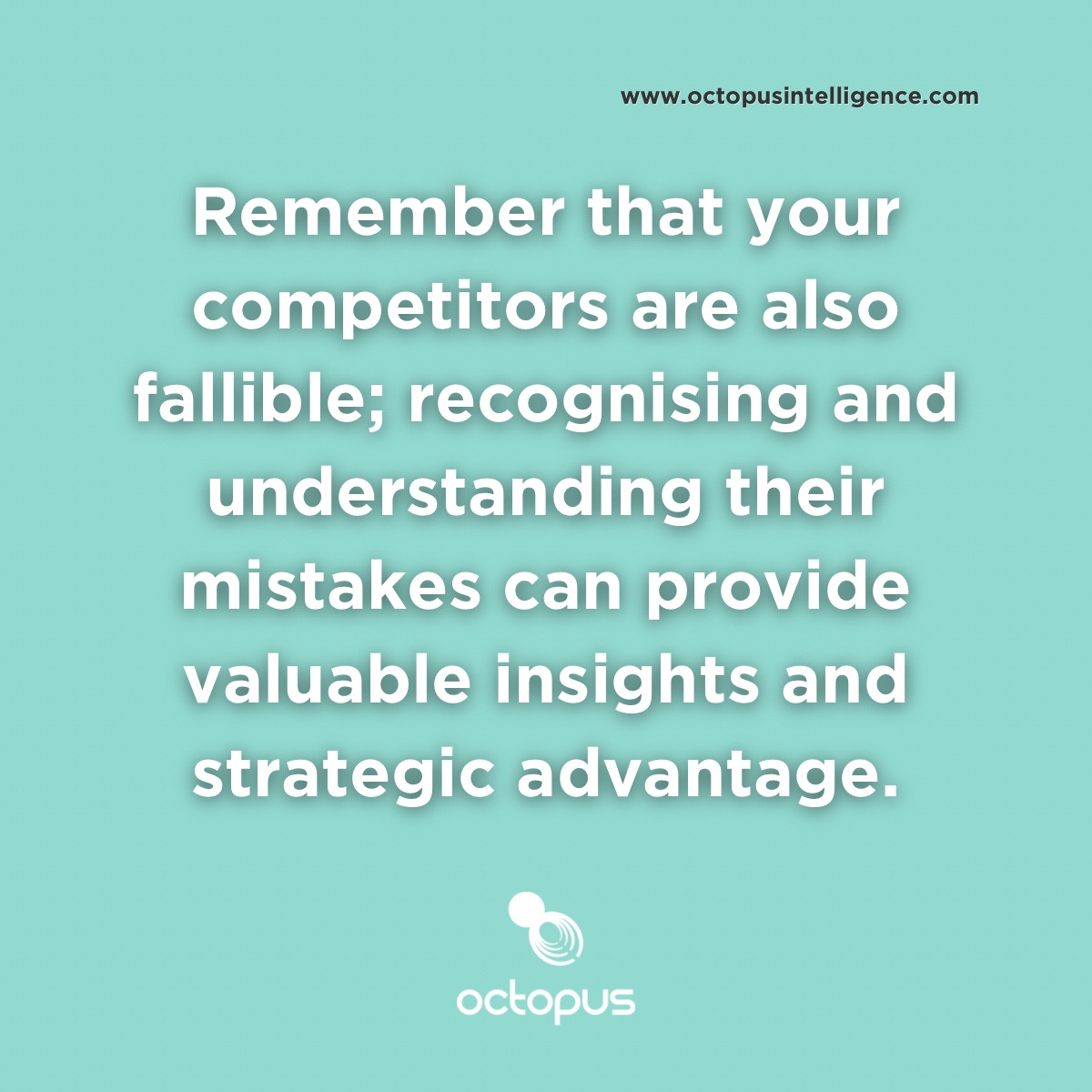 Remember that your competitors are also fallible; recognising and understanding their mistakes.

We Find The Answers To Beat Your Competitors
#competitiveintelligence #marketintelligence #competitiveadvantage #competitoranalysis #strategicanalysis

octopusintelligence.com