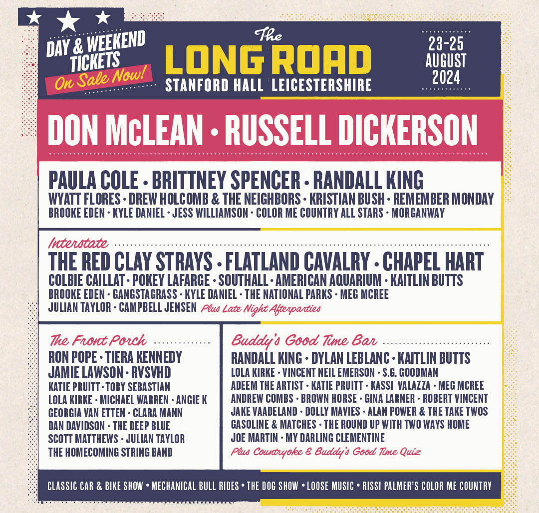 Over 20 newly announced artists!  Your Saturday headliner, the iconic Don McLean Aka the “American Troubadour will be making his only UK appearance this year at The Long Road. Joining the already announced Russell Dickerson headlining the Rhinestone stage on Sunday!