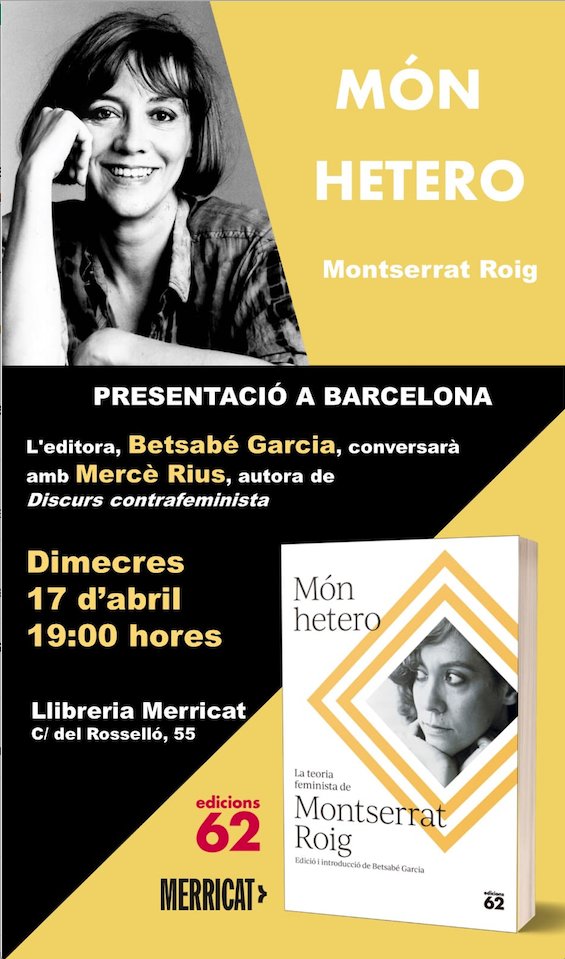 Dimecres 17 d'abril, a la @LL_Merricat es presenta el llibre «Món hetero» (@Ed_62), de Montserrat Roig. L'editora, Betsabé García, conversarà amb Mercè Rius, que acaba de publicar a la col·lecció «Biblioteca de pensament crític, de l'@editorialafers, «Discurs contrafeminista»