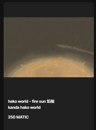KandaGenerator's tweet image. kanda hako world project
new hako | hako world - fire sun 焰陽 |
on opensea sell now
-------------
Blockchain : polygon
price : 250 matic
amounr: 1
opensea.io/assets/matic/0…
----------------
other project
opensea.io/collection/kan…

#kandaworldproject #NFT #nftart #openseaNFT #opensea