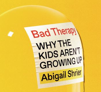 Rachael Hobbs reviews @AbigailShrier 'Bad Therapy: Why the kids aren’t growing up' @_SwiftPress @scotpag bit.ly/sue063rh