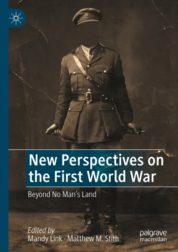 OUT NOW: We have just published 'New Perspectives on the First World War: Beyond No Man’s Land', edited by Mandy Link and @MattMStith - take a look here: bit.ly/3vUMbvG