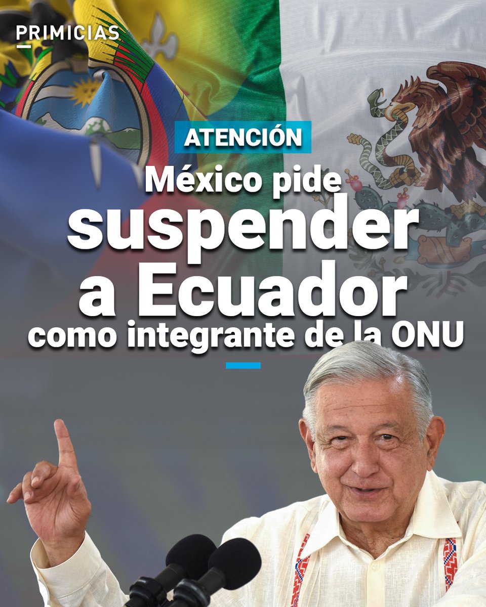 #ATENCIÓN | El Gobierno de México pide que se suspenda a Ecuador como integrante de las Naciones Unidas hasta que no se emita una disculpa pública. prim.ec/xQOl50Re9h2