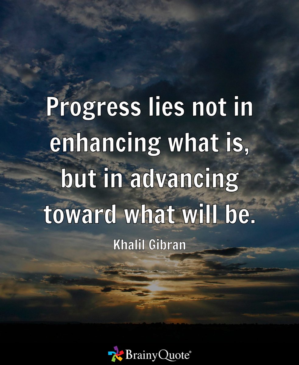 Progress lies not in enhancing what is, but in advancing toward what will be. - Khalil Gibran #Quote #qotd #inspiration #NewDayNewChance brainyquote.com/s/a_18d3e