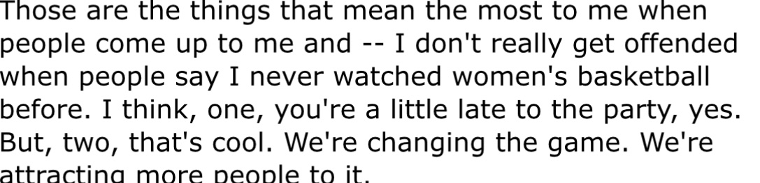 This Caitlin Clark quote might be a good mindset for WNBA and WNBA media to adopt. New fans, more reporters (many new ones), more competition, more analysis and critiques, more debate - it’s all an opportunity to cover the league like a REAL major sport.