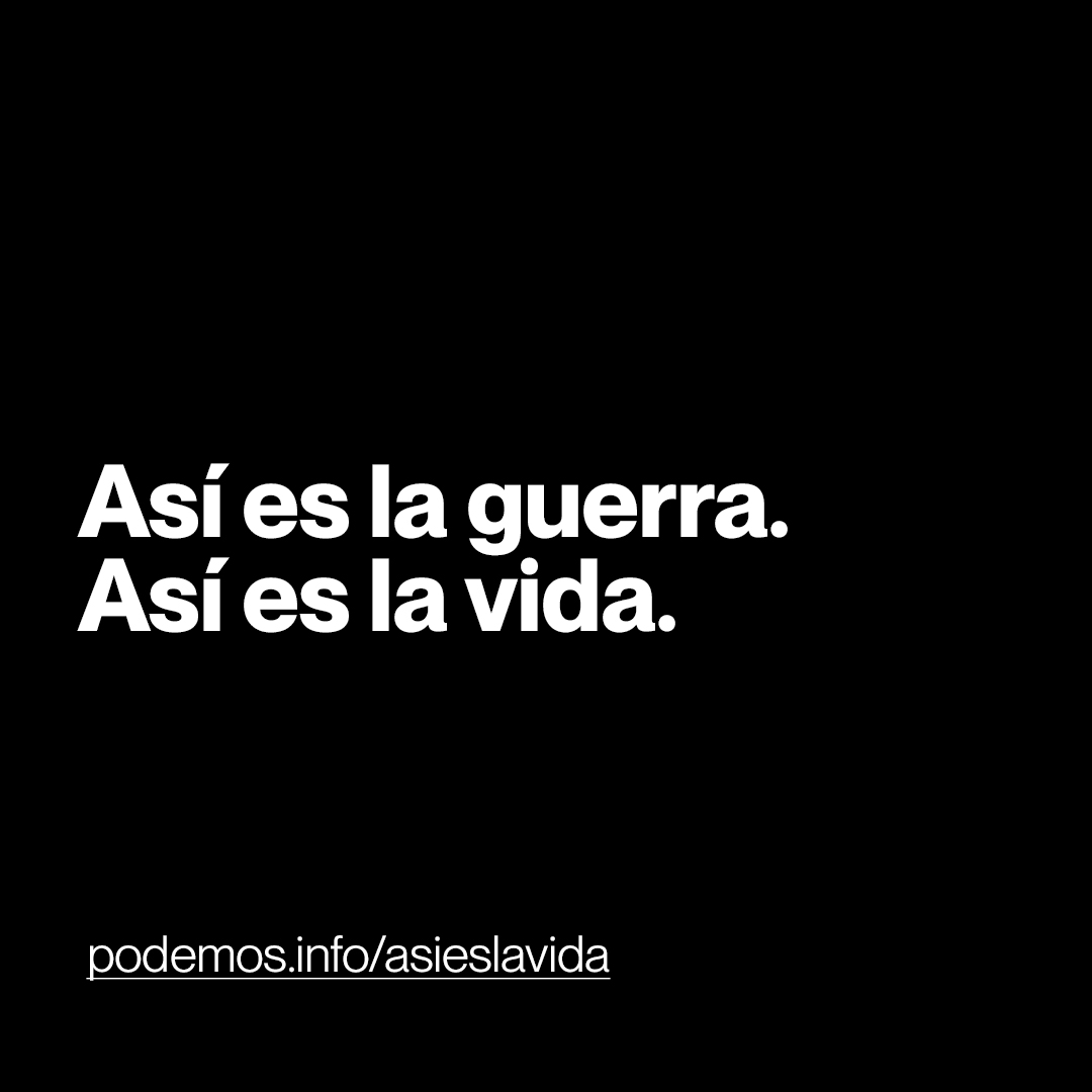 Así es la guerra. #AsíEsLaVida Entra en 👉podemos.info/asieslavida/