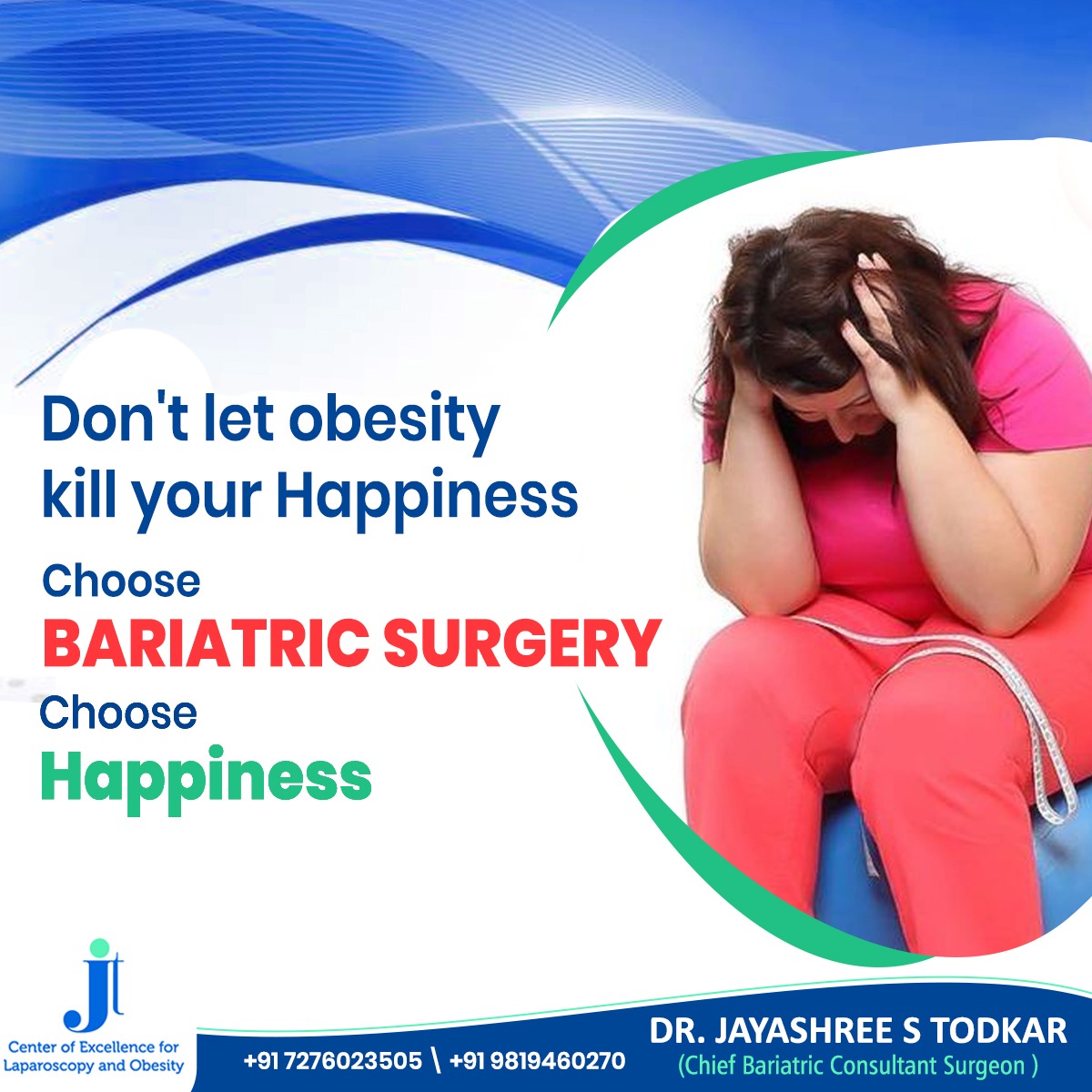 Don't let obesity kill your Happiness
Choose
BARIATRIC SURGERY
Choose
Happiness
.
.
.
.
#ObesityTreatment #BariatricSurgery #ChooseHappiness #DrJayashreeTodkar #MetabolicSurgery #WeightLossSurgery #HealthAndWellness #ExpertCare #HealthyLiving #LifeTransformation