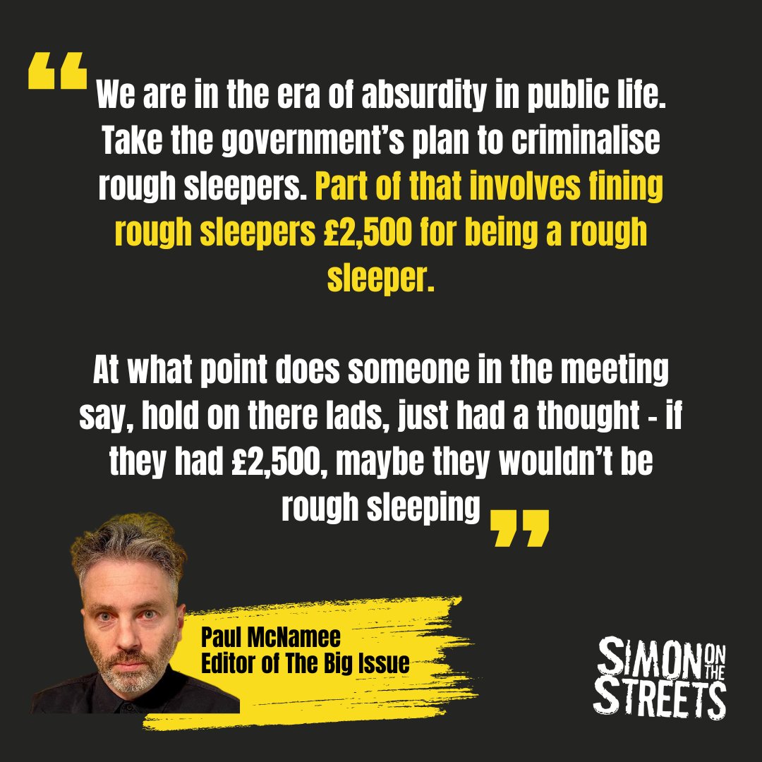 Words from @PauldMcNamee of @BigIssue on the Criminal Justice Bill. And we couldn’t agree more. The government’s plans to criminalise rough sleeping with penalties of £2,500 are unacceptable. Read more about the Criminal Justice Bill here simononthestreets.co.uk/news/what-is-t…