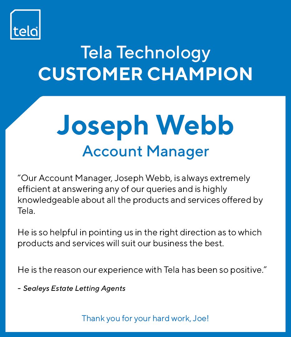 Congratulations to our latest Tela Customer Champion, Joseph Webb! Joe recently received some great feedback from a customer for his excellent expertise and dedication in providing first class customer service wherever possible. Thanks for your great work, Joe!