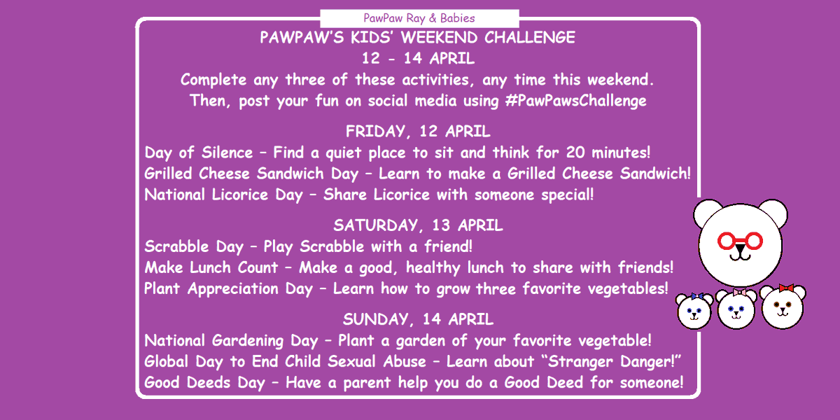🐻PawPaw's Kids Weekend Challenge🐻 12 - 14 April Fun family ideas! ⭐️Try any 3 activities, anytime this weekend⭐️ Then, post about your fun using #PawPawsChallenge (Alternative to dangerous social media challenges) #Fun #Kids #Weekend #Friday #HomeSchool
