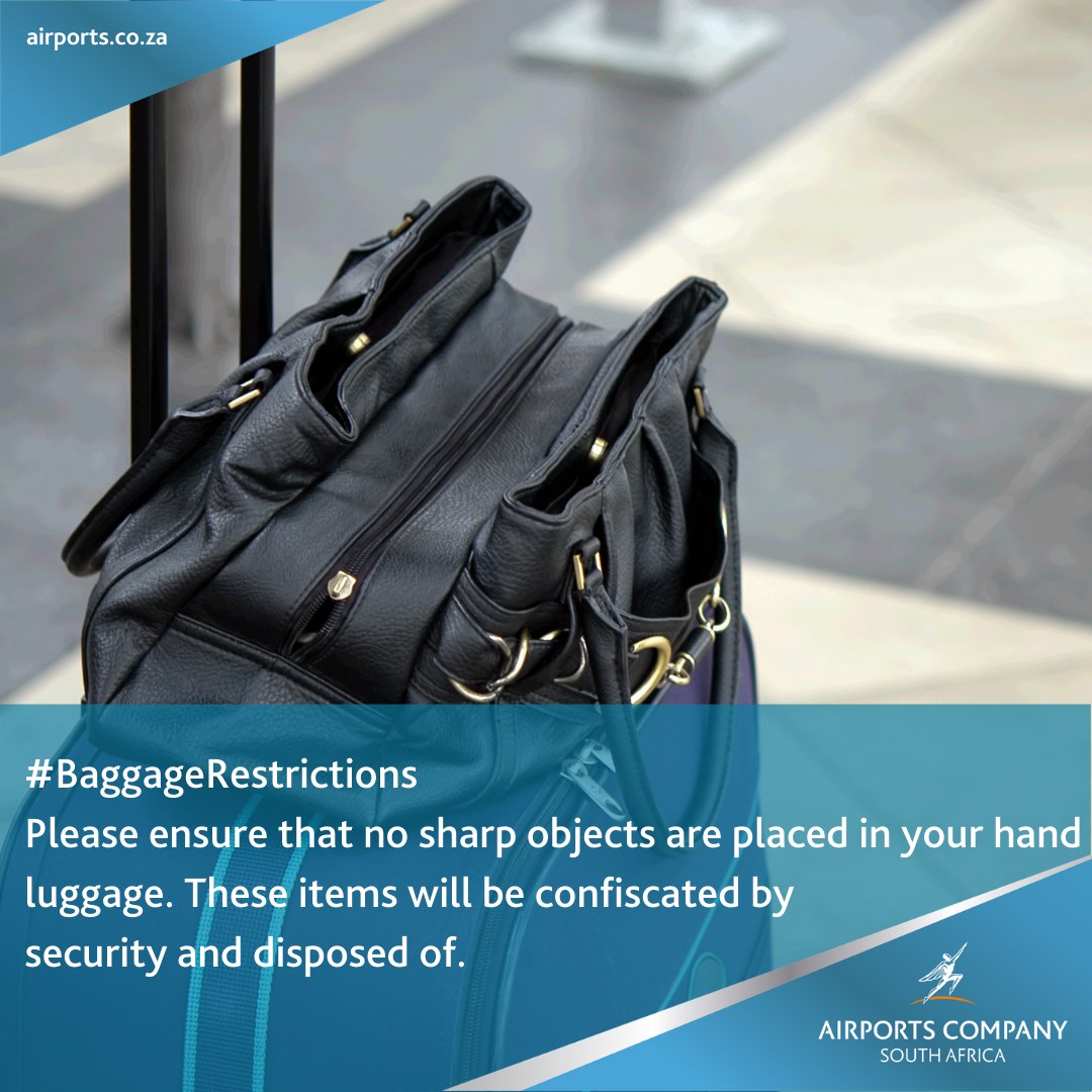 LUGGAGE RESTRICTIONS: Please ensure that no sharp objects are placed in your hand luggage. These items will be confiscated by security and disposed of.