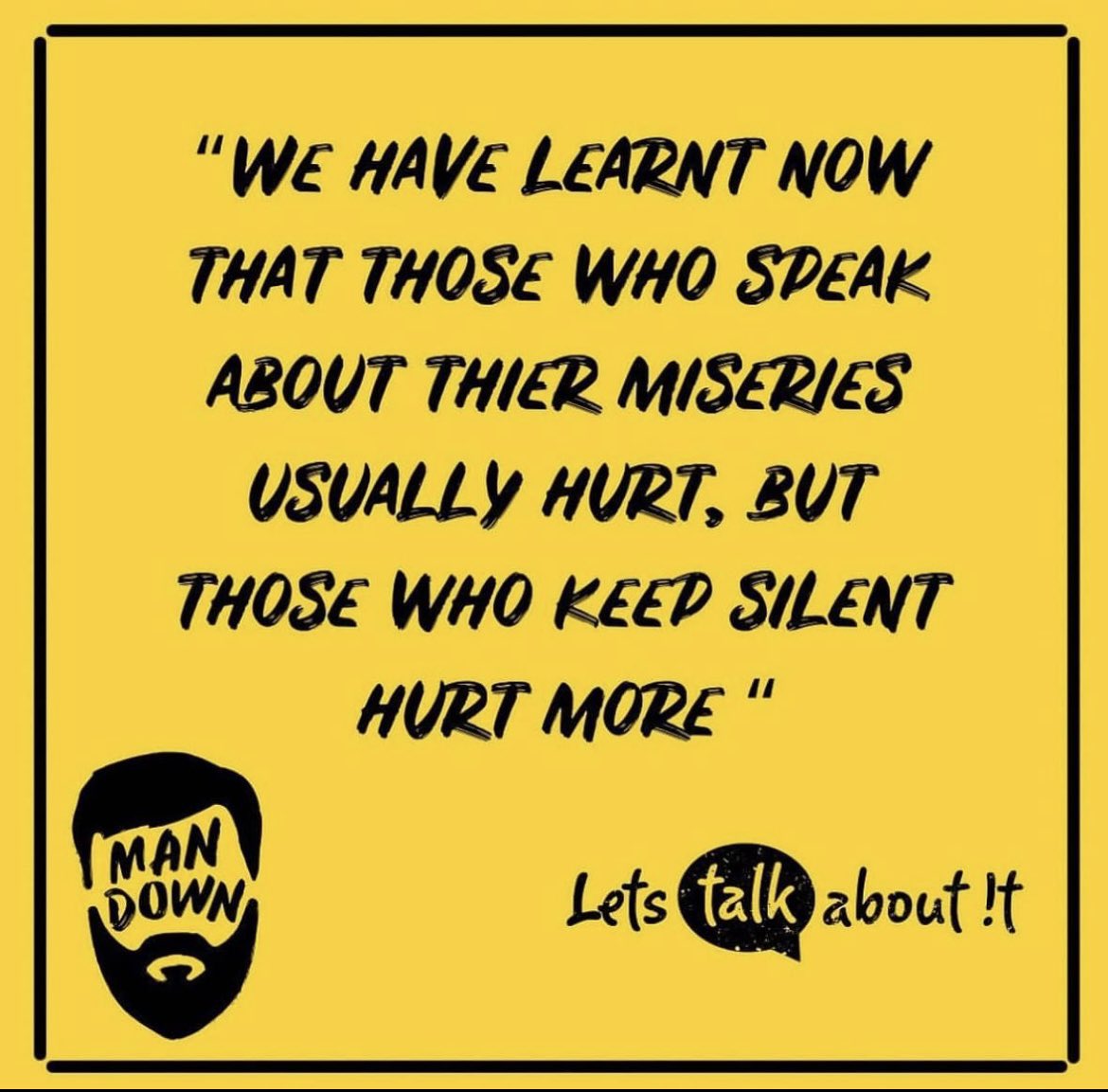 Staying silent isn’t being strong. There is still a fear among men that opening up about your mental illness will lead to judgement. That you will be perceived in a negative way, or as though someone finding out that you struggle with mental illness will change the way they