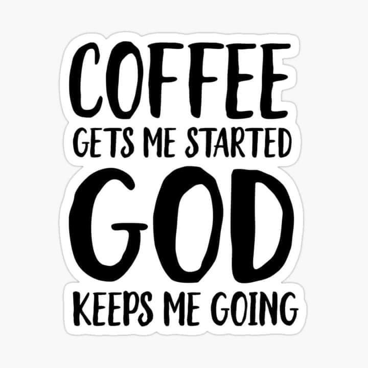 I'm having my Morning Coffee right now. Amen!!