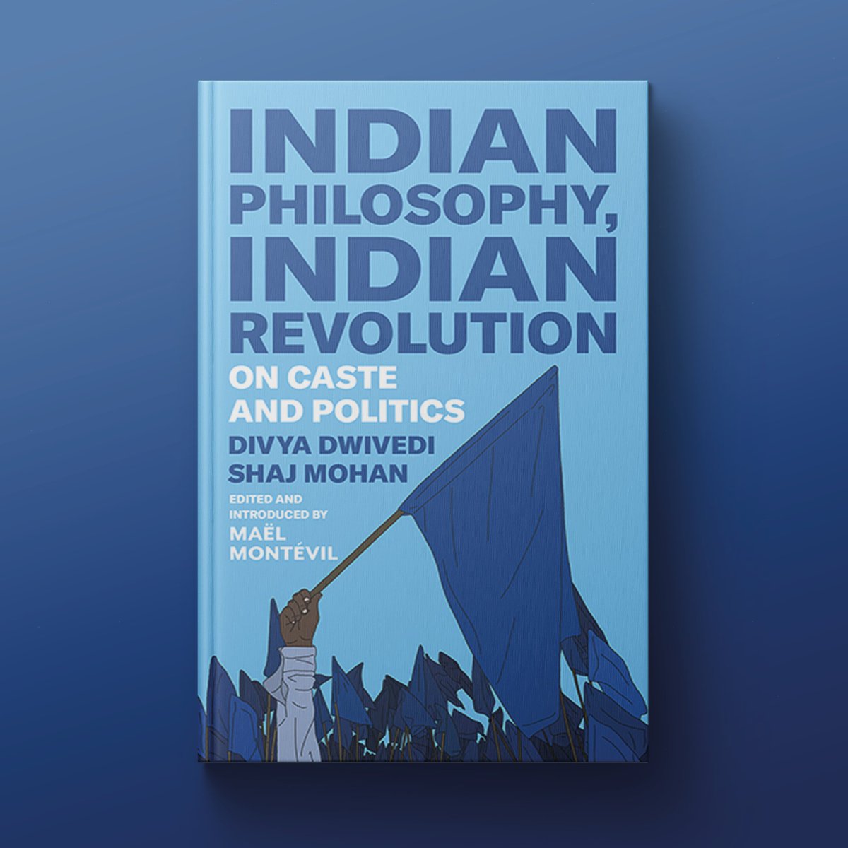 #IndianPhilosophyIndianRevolution by Divya Dwivedi and Shaj Mohan, edited & introduced by @MMontevil, is out now!

A revolutionary alternative to the misleading spiritualised image of #India, through anti-#caste #politicalthought.
‘Nothing less than an anti-caste political…