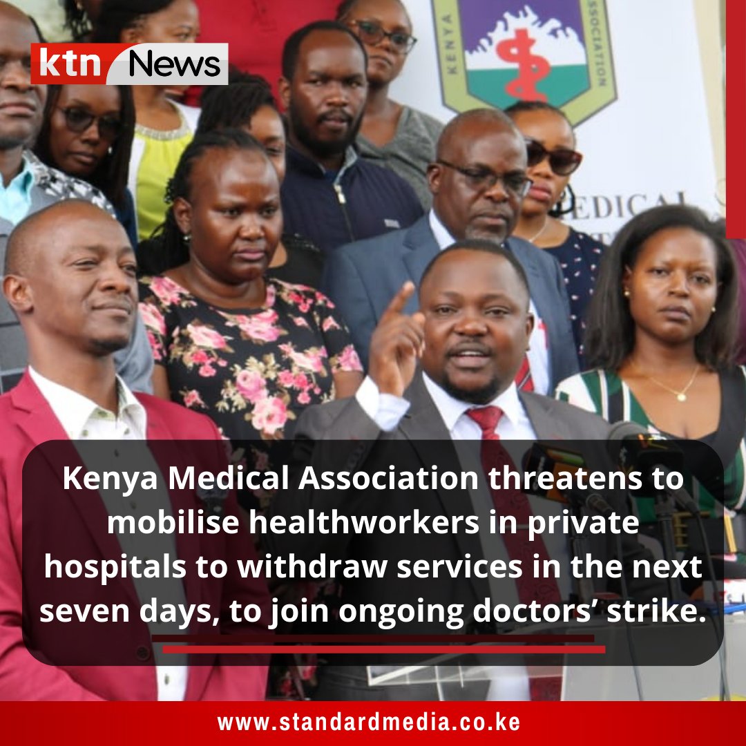 Kenya Medical Association threatens to mobilise healthworkers in private hospitals to withdraw services in the next seven days, to join ongoing doctors’ strike.