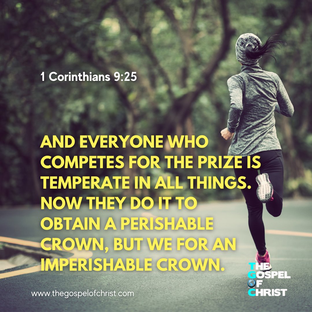 And everyone who competes for the prize is temperate in all things. Now they do it to obtain a perishable crown, but we for an imperishable crown.

1 Corinthians 9:25
 #prize #crown #corinthians #DailyBibleVerse #TGOC #TheGospelOfChrist #Bible