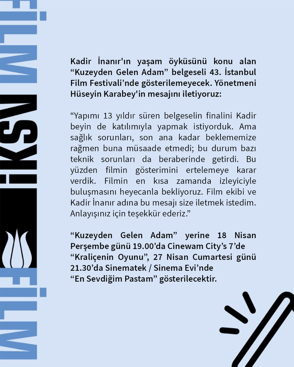 Kadir İnanır’ın yaşam öyküsünü konu alan “Kuzeyden Gelen Adam” belgeseli 43. İstanbul Film Festivali’nde gösterilemeyecek. Yönetmeni Hüseyin Karabey’in mesajını iletiyoruz. *Filme bilet alan izleyicilere iade işlemleriyle ilgili SMS gönderilecektir. #istfilmfest43