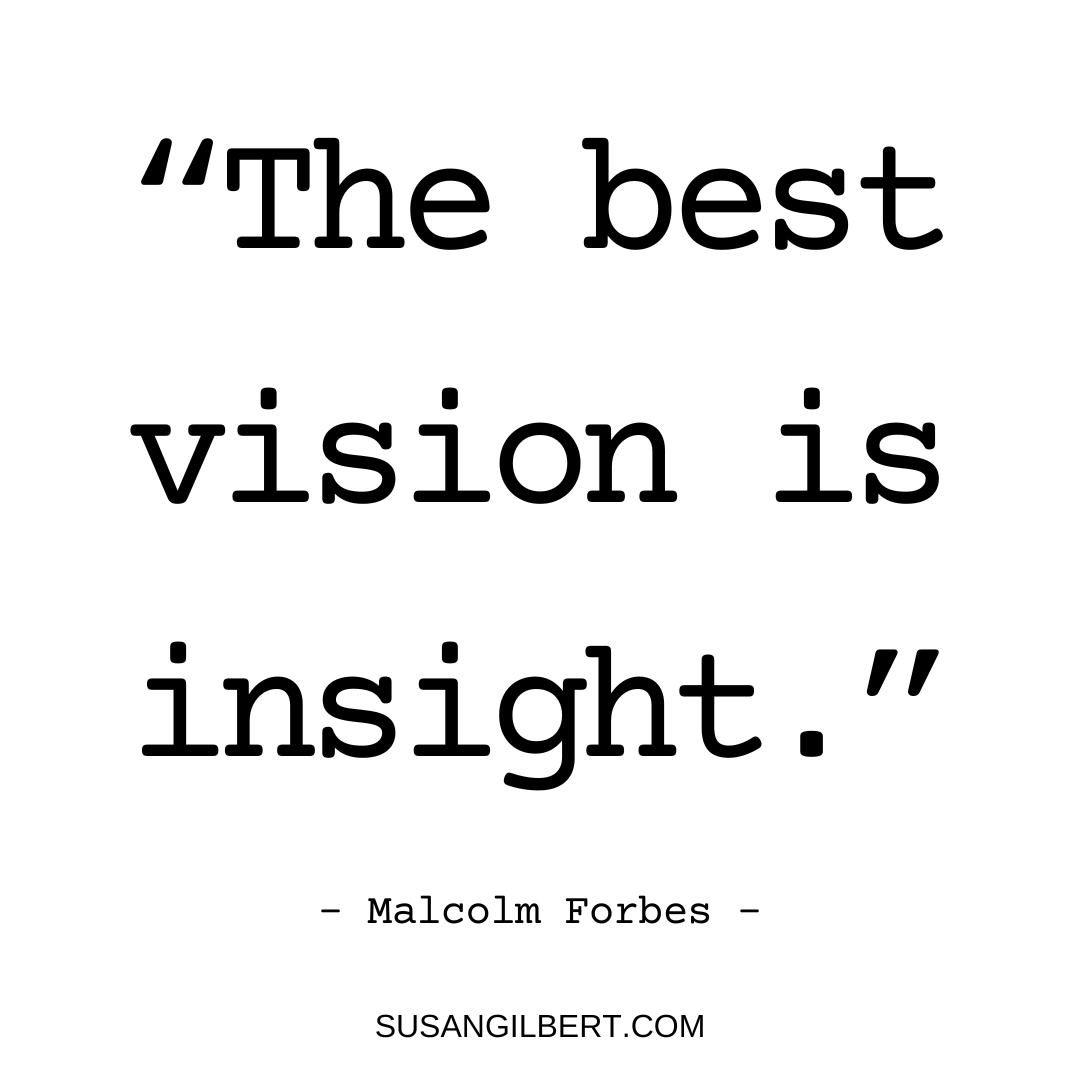 “The best vision is insight.” ~ Malcolm Forbes #Thursdaythoughts #Authorwisdom