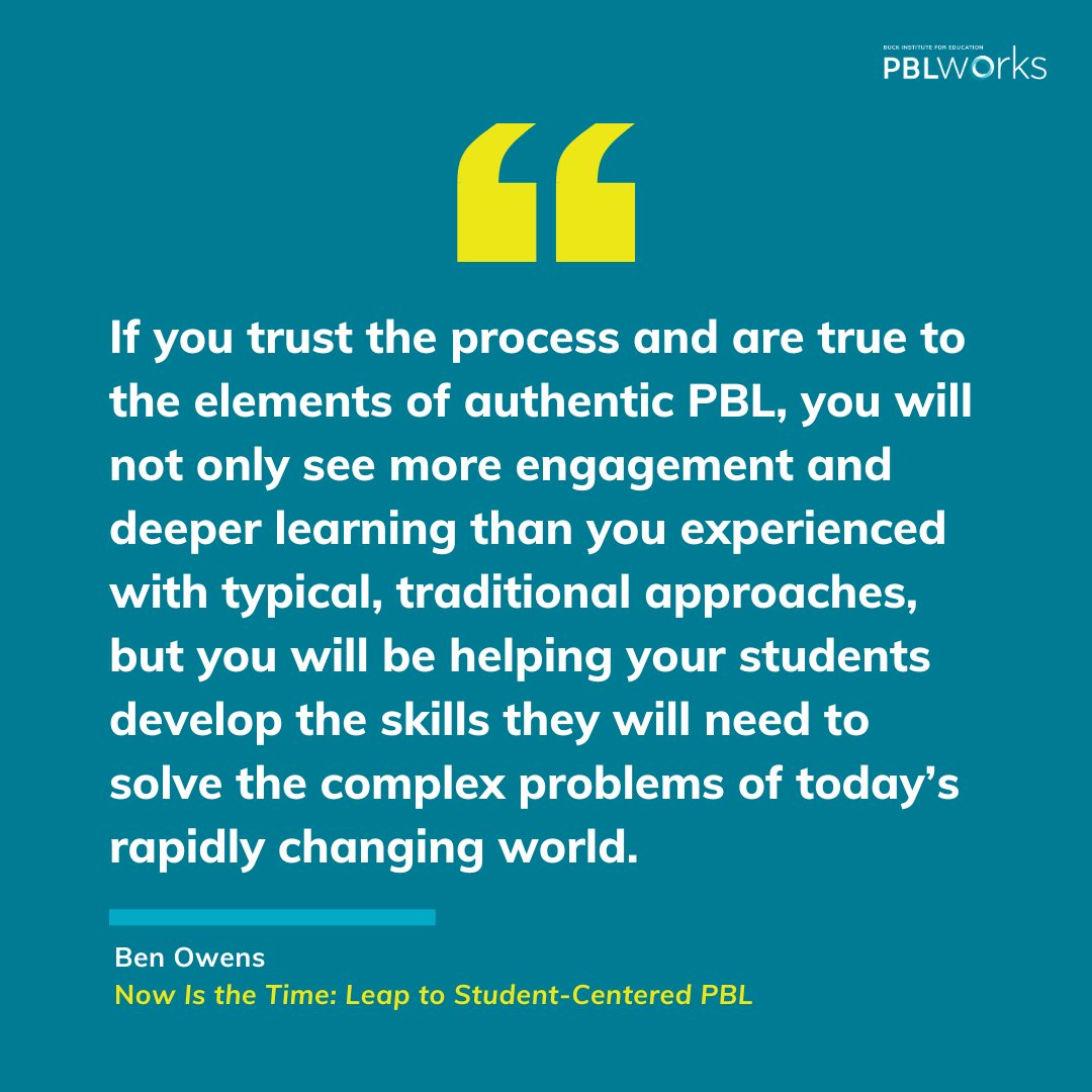 'If you trust the process and are true to the elements of authentic PBL, you will not only see more engagement and deeper learning than you experienced with typical, traditional approaches,...' - Ben Owens