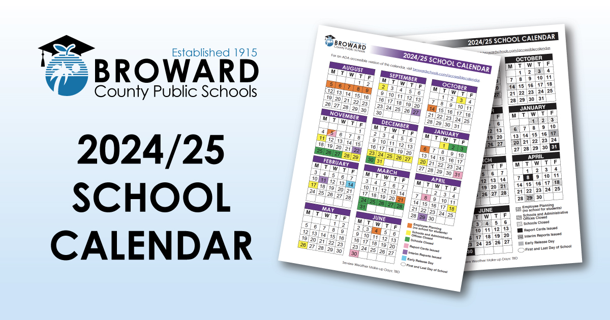 The 2024/25 School Calendar - color, black and white, and accessible version - is available on the District's website at browardschools.com/calendars and school websites.