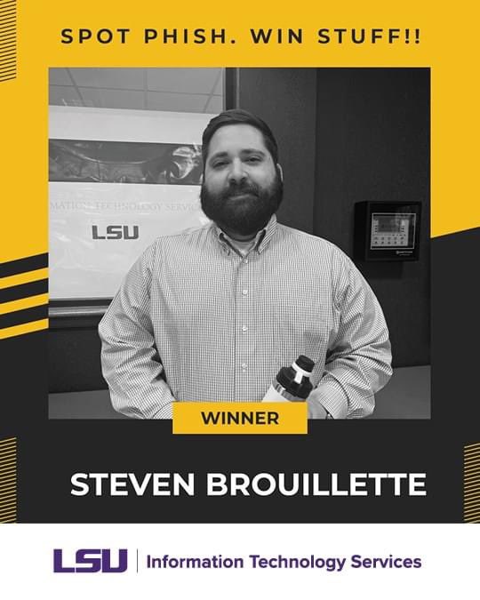 Congrats to our #SpotPhishWinStuff Staff winner Steven Brouillette! Want to play? Learn more about our phishing program: lsu.edu/its/units/it-s… #LSU #LSUITS #Phishing #CyberSecurity #CyberSmart