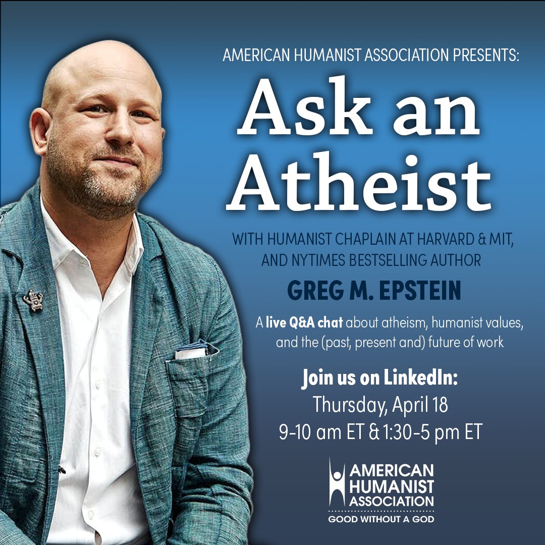 americnhumanist's tweet photo. Join us next Thursday, April 18, for an Ask An Atheist Day live Q&amp;A with @gregmepstein, Humanist Chaplain at Harvard &amp; MIT. Epstein will be facilitating a discussion on atheism, humanist values and the (past, present and) future of work. (1/3) https://t.co/NVIszAT86z