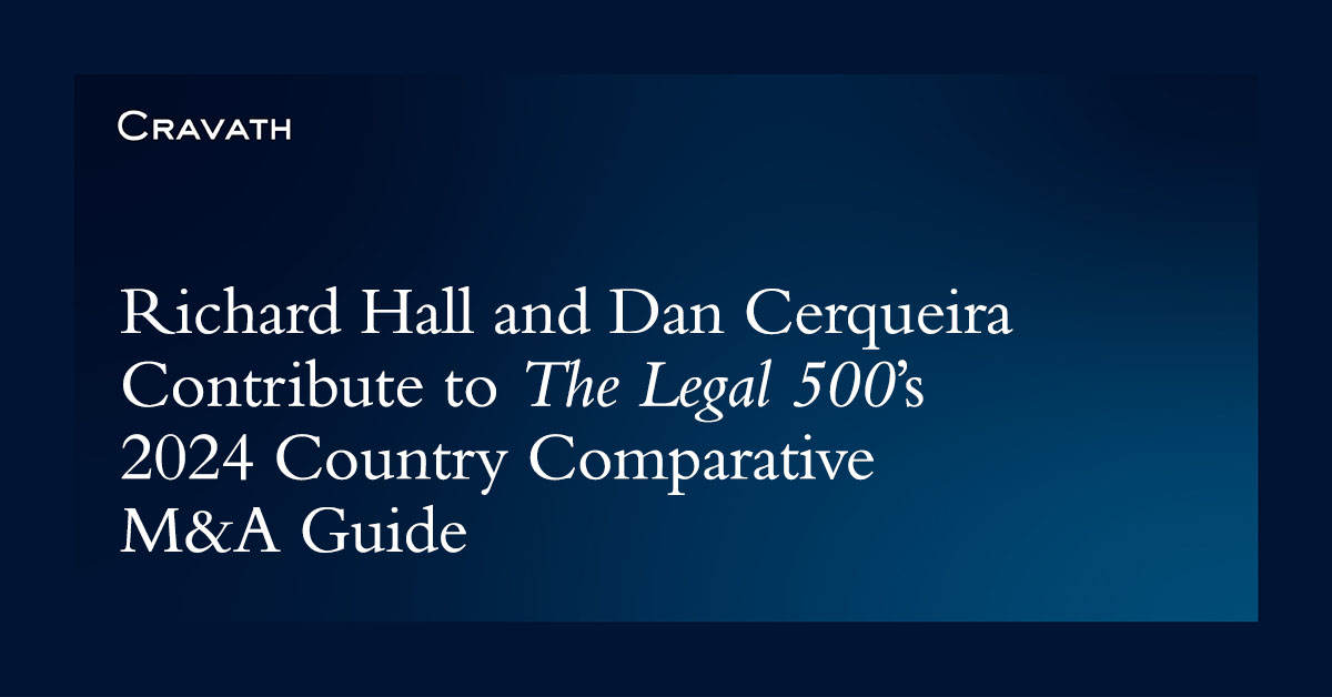 Cravath partners Richard Hall and Dan Cerqueira contribute to @thelegal500’s 2024 “M&A Country Comparative Guide,” which provides a pragmatic overview of M&A laws and regulations across global jurisdictions bit.ly/4cSOPmo