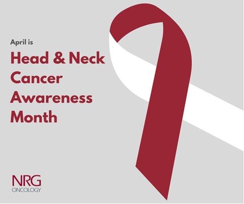 April is Head and Neck Cancer Awareness Month! #HeadAndNeckCancer @NRGonc