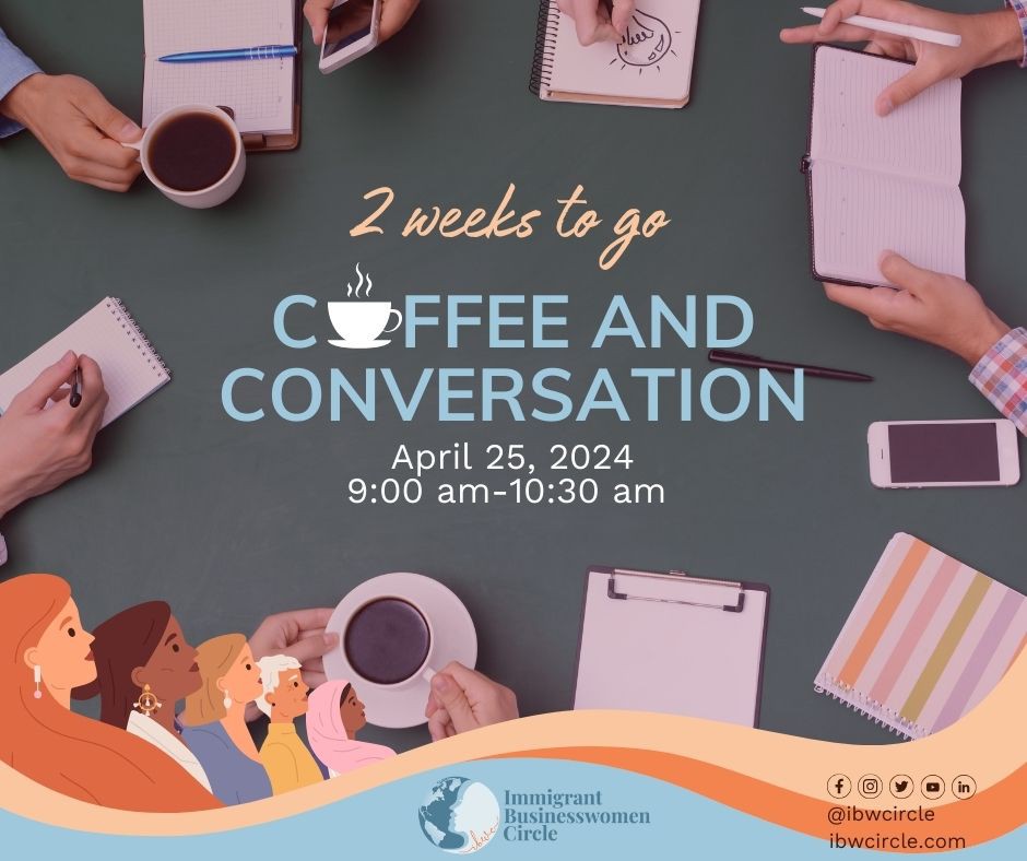 Heads up, ladies! The IBWC Coffee & Conversation is two weeks away on April 25th at 9:00 am. Be on the lookout for the evite for full details and RSVP.
#ImmigrantBusinessWomenCircle #IBWC #IBWCmeeting #MarchMeeting #IBWCMonthlyMeeting #MorningMeeting #IBWCCoffeeandConversation