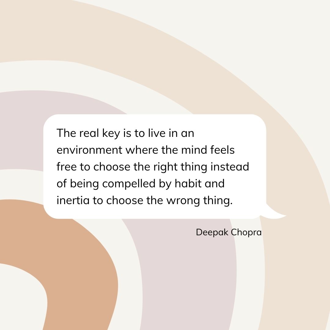 The real key is to live in an environment where the mind feels free to choose the right thing instead of being compelled by habit and inertia to choose the wrong thing. #deepakchopra #goodhabits