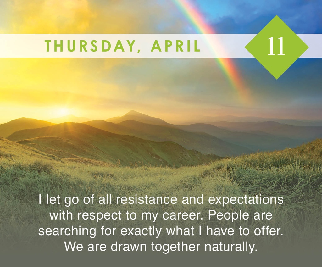 Affirm: 'I let go of all resistance and expectations with respect to my career. People are searching for exactly what I have to offer. We are drawn together naturally.'