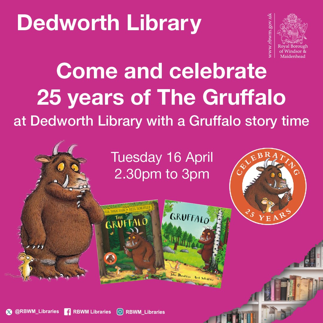 The Gruffalo is 25 this year. Come and join us at Dedworth Library to celebrate 25 years of Gruffalo, with a story time on Tuesday 16th April 2.30pm - 3pm No need to book, just drop in.