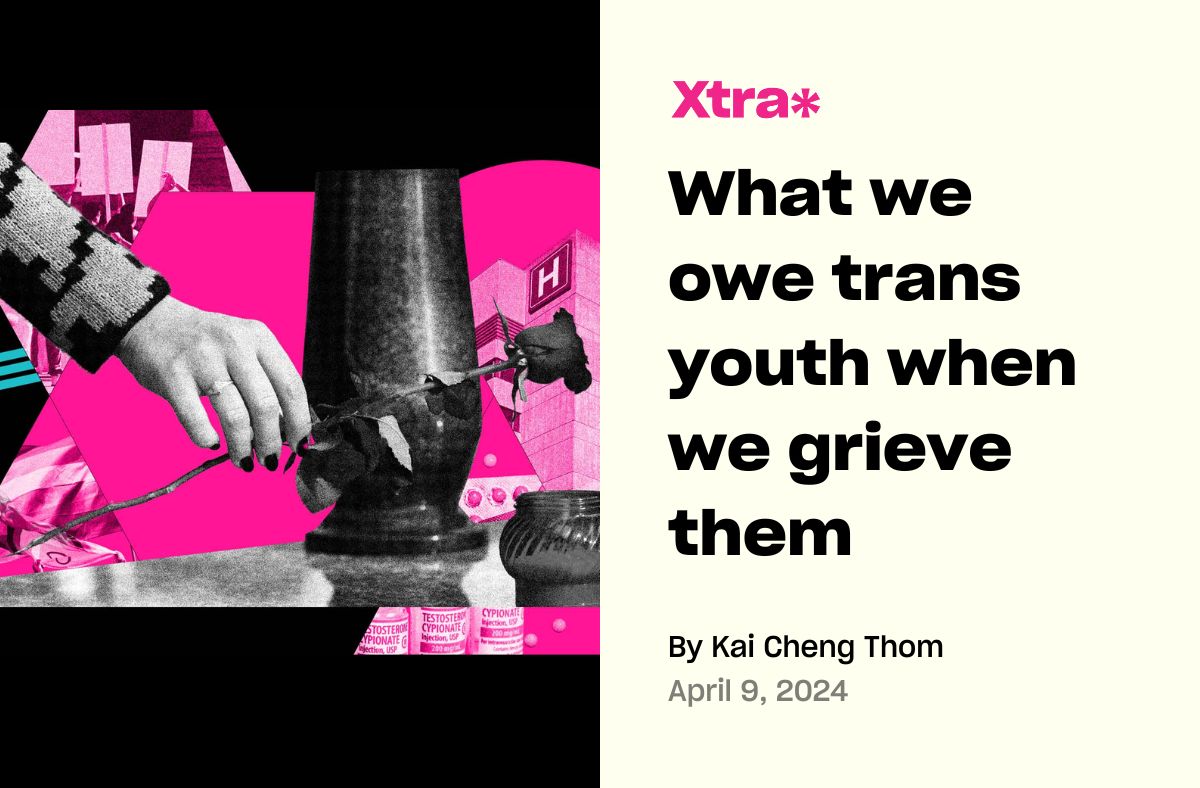 This week we're spotlighting two looks at what comes next in the wake of violence against trans youth. First, @razorfemme on how we mourn people we’ve never met, yet feel inextricably connected to ⬇️ xtramagazine.com/power/politics…