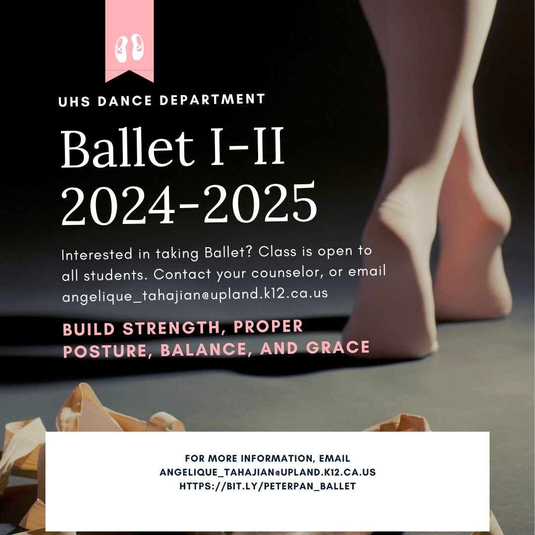 Ballet I-II 2024-2025 Build strength, proper posture, balance, and grace UHS Dance Department Interested in taking Ballet? Class is open to all students. Contact your counselor, or email angelique_tahajian@upland.k12.ca.us