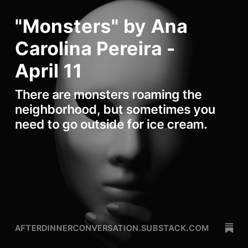 Read 'Monsters' by Ana Carolina Pereira on Substack. 'There are monsters roaming the neighborhood, but sometimes you need to go outside for ice cream.' afterdinnerconversation.substack.com