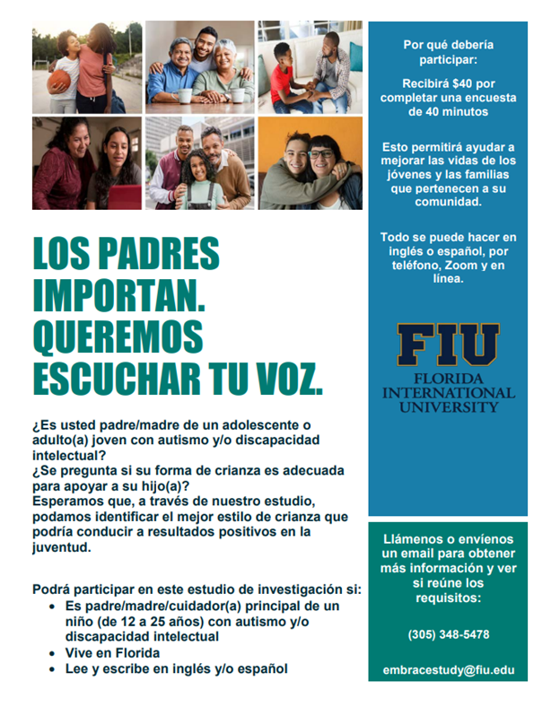 Are you a parent or primary caregiver of a child aged 12-25 years old with autism and/or intellectual disability? If so, we invite you to participate in a research study conducted with FIU. Receive $40 compensation. (305) 348-5478 or embracestudy@fiu.edu @cityofmiamidhs @fiu