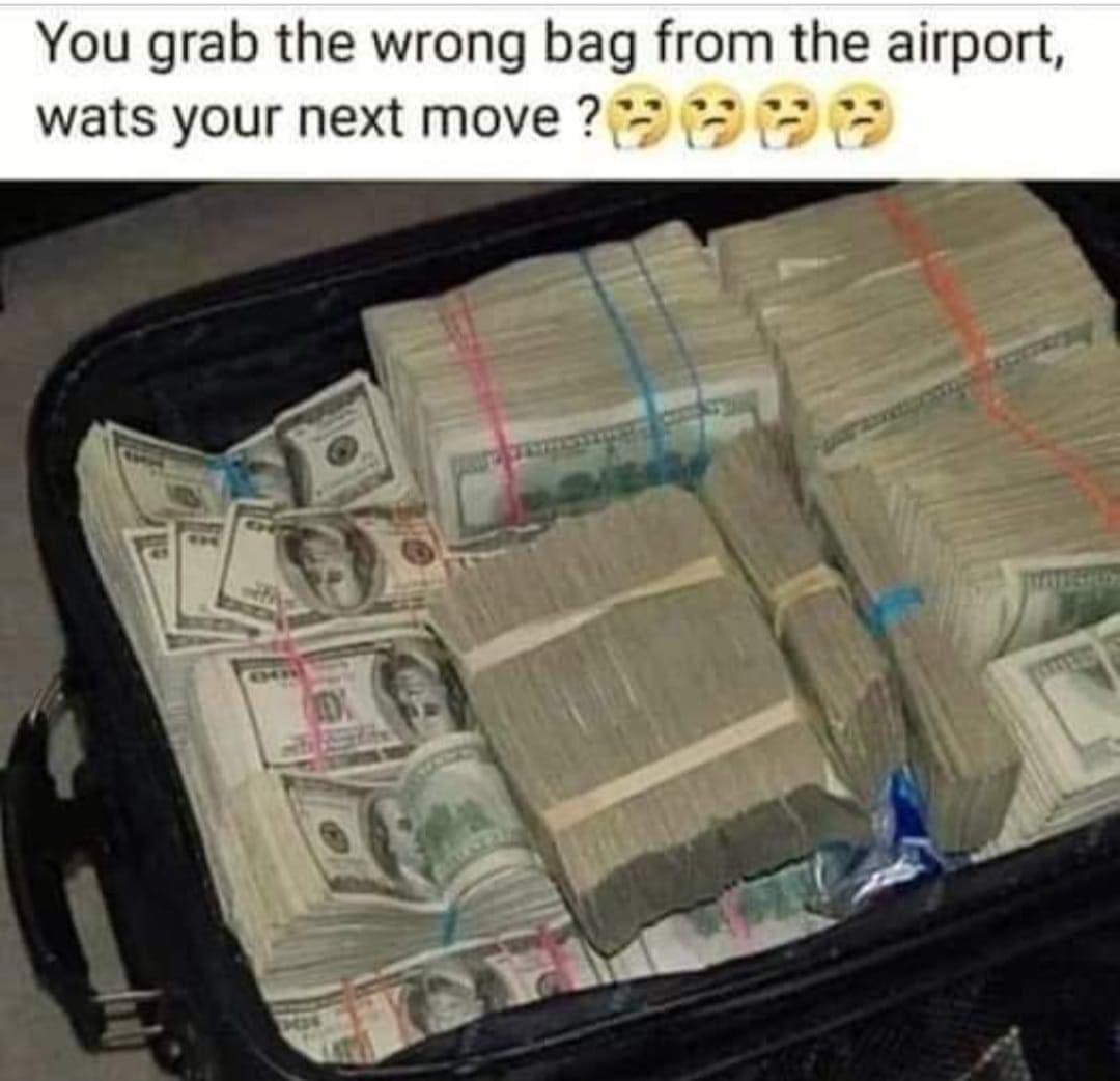 You grab the wrong bag from the airport ......
