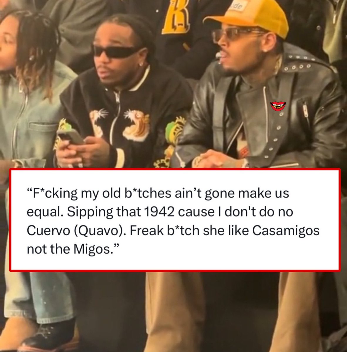 Chris Brown takes a shot at Quavo on new song “Freak” “F*cking my old b*tches ain’t gone make us equal. Sipping that 1942 cause I don't do no Cuervo (Quavo). Freak b*tch she like Casamigos not the Migos.”