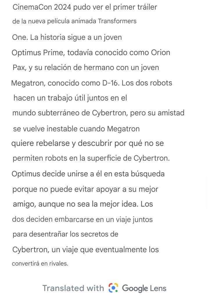 Chicos hoy en la Cinemacon mostraron el tráiler de Transformers One a los asistentes, nosotros lo tendremos todavía para el 18 de este mes, ya la siguiente semana Pero también ya hay una mejor descripción de la historia, aquí se las dejo traducido para que la lean