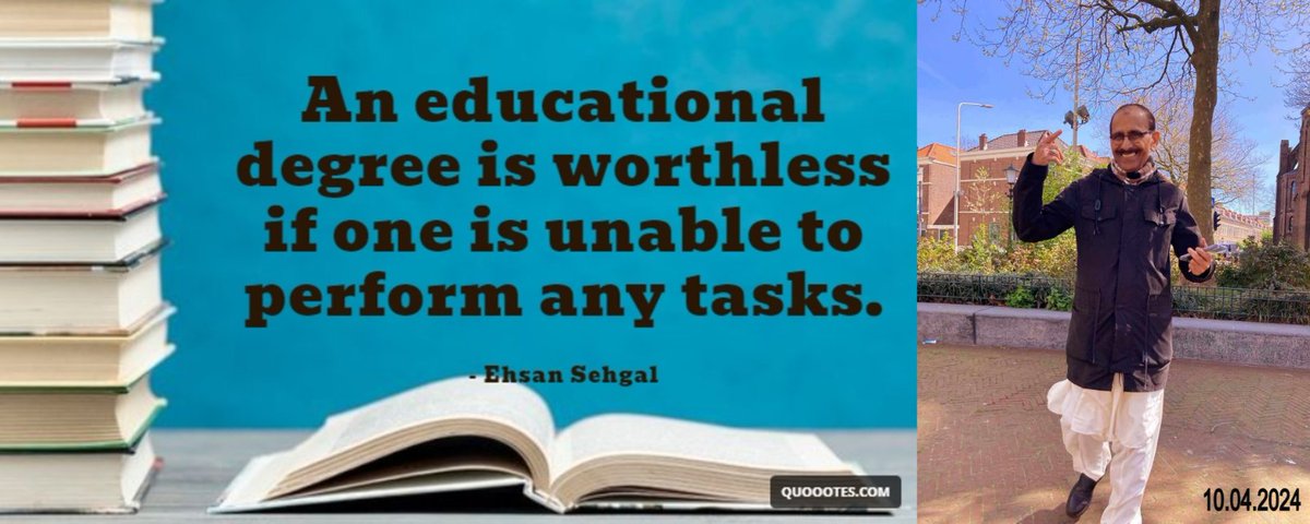 A Quote -- 11-04-2024 -- 8.45 PM An educational degree is worthless if one is unable to perform any tasks. - Ehsan Sehgal