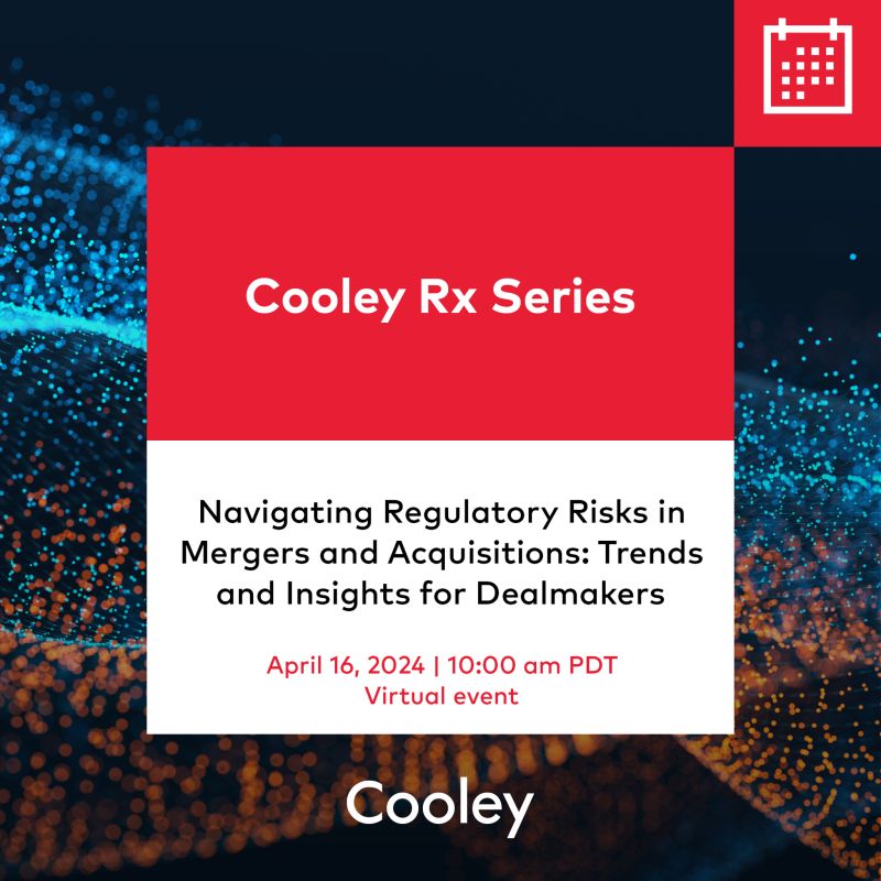 @CooleyLLPRx is a virtual series focused on the life sciences and healthcare sectors. Join 4/16 for, Navigating Regulatory Risks in Mergers and Acquisitions: Trends and Insights for Dealmakers: bit.ly/3PTr8jR
