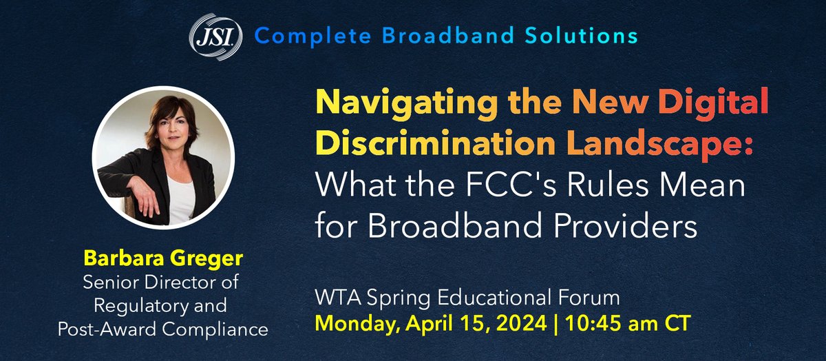 Join JSI’s Barbara Greger on Monday, April 15 at 10:45 am CT as she presents on Navigating the New Digital Discrimination Landscape: What the FCC's Rules Mean for Broadband Providers during the @WTAdvocates  Spring Educational Forum.