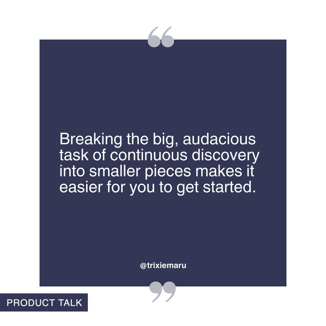 'Breaking the big, audacious task of continuous discovery into smaller pieces makes it easier for you to get started.' - @trixiemaru buff.ly/3vNwS7Y #prodmgmt #ux #engineering