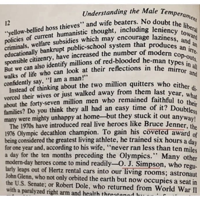 Funny thing: Tim LaHaye published a book in 1970 called: 'Understanding the Male Temperament' In it he cites Bruce Jenner and OJ Simpson as 'heroes' typical of the kind of men we should aspire to be 😳 Yikes! God has a sense of humor.