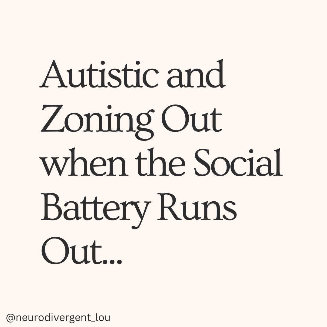 Autistic and Zoning Out when the Social Battery Runs Out…