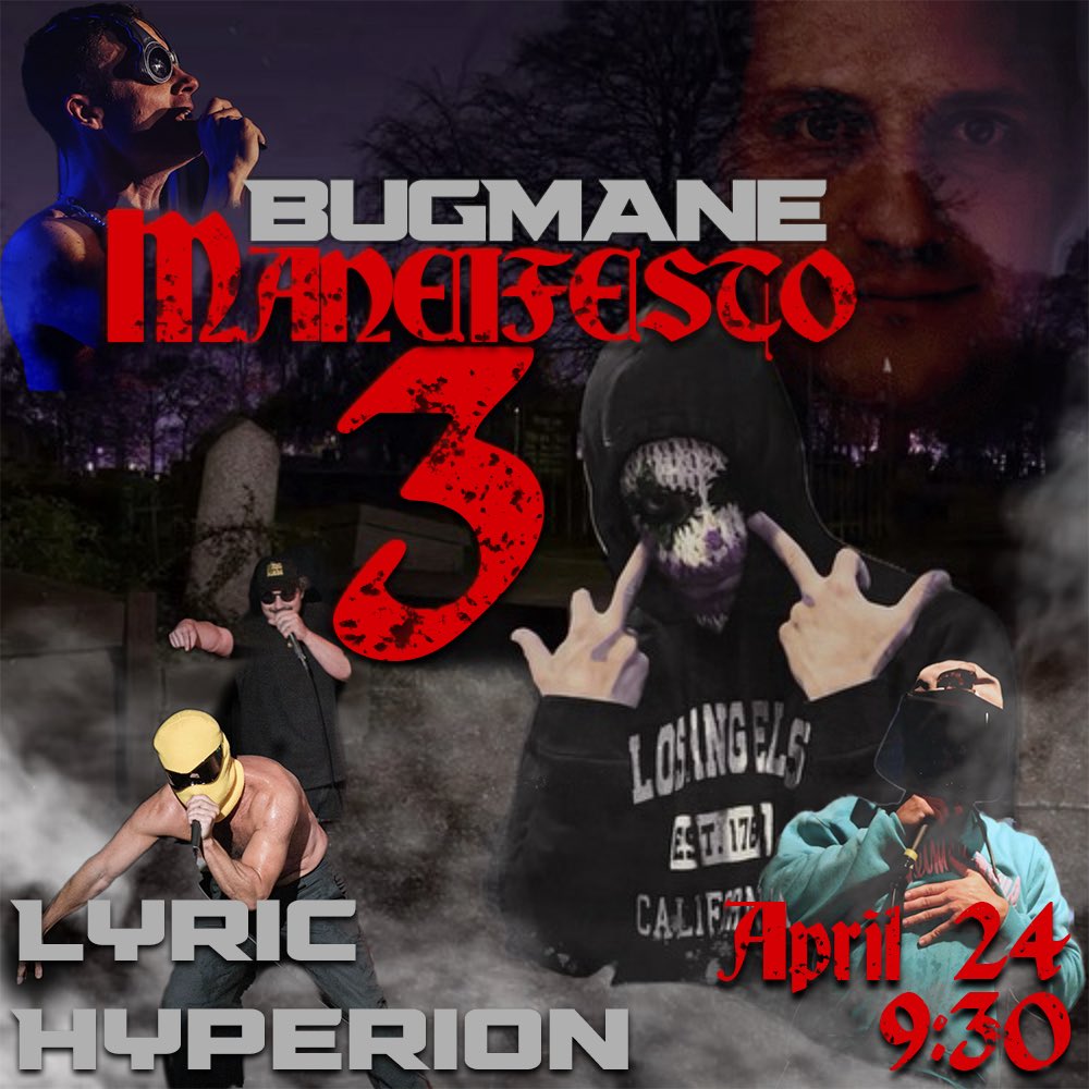 APRIL 24th <a href="/LyricHyperion/">The Lyric Hyperion</a> 
9:30PM 15$
With:
<a href="/BDayBoysMitch/">Mike Mitchell</a> 
<a href="/Kat_Toledo/">Kat Toledo</a> 
<a href="/ryguyperez/">Ryan Perez</a> 
<a href="/wolktress/">former wolktress account</a> 
<a href="/VanTheBrand/">Van</a> 
eventbrite.com/e/bug-mane-pre…