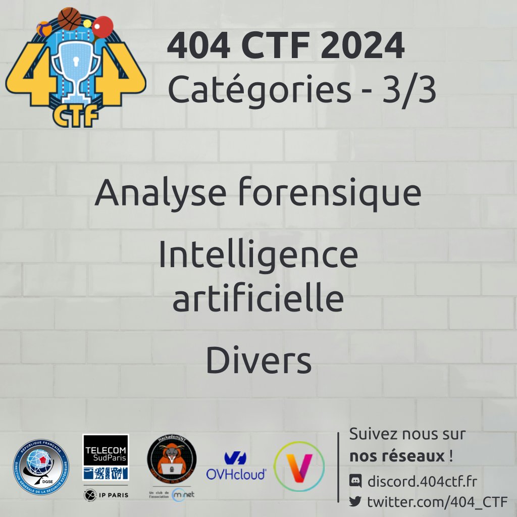 ❗ Les inscriptions vont encore devoir attendre un peu, restez à l'affût pour une annonce !  
Mais en attendant, voici la troisième et dernière partie des catégories présentes au 404 CTF !

- Analyse forensique
- Intelligence artificielle
- Divers

👉  404ctf.fr