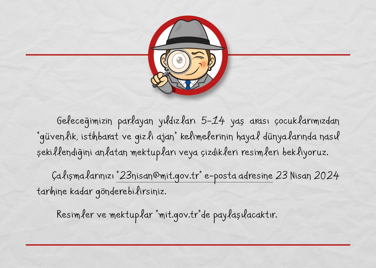 📢Milli İstihbarat Teşkilatı (MİT) 23 Nisan Ulusal Egemenlik ve Çocuk Bayramı dolayısıyla çocuklardan “güvenlik”, “istihbarat” ve “gizli ajan” kelimelerini resimle ya da mektupla kağıda dökmelerini istiyor. Gelenler resmi internet sitesinde paylaşılacak. Genç istihbaratçılar…