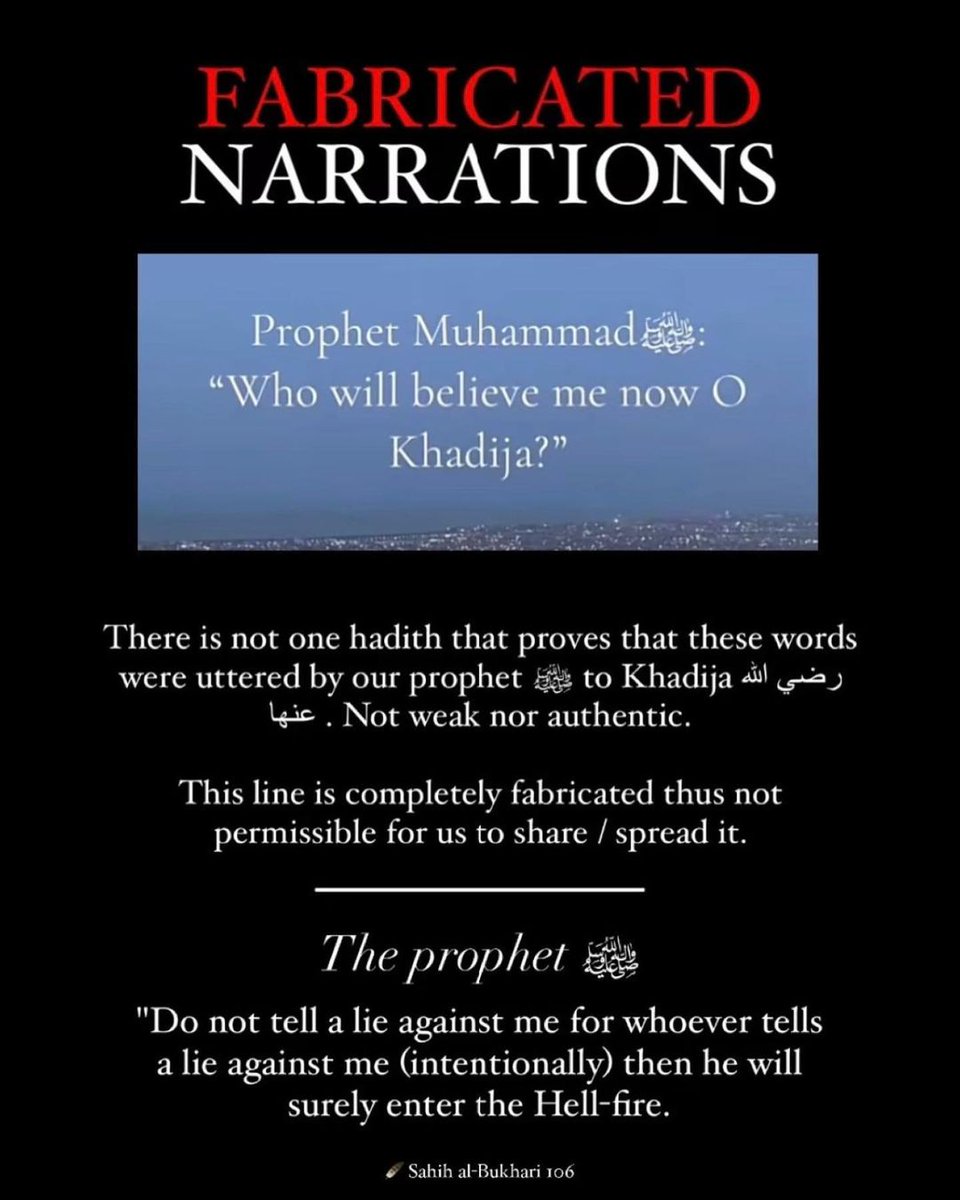 This fabricated narration went viral a few days ago! People don't even check before sharing anything. الله المستعان The Prophet (ﷺ) said, 'Do not tell a lie against me for whoever tells a lie against me (intentionally) then he will surely enter the Hell-fire.'(Bukhari 106)
